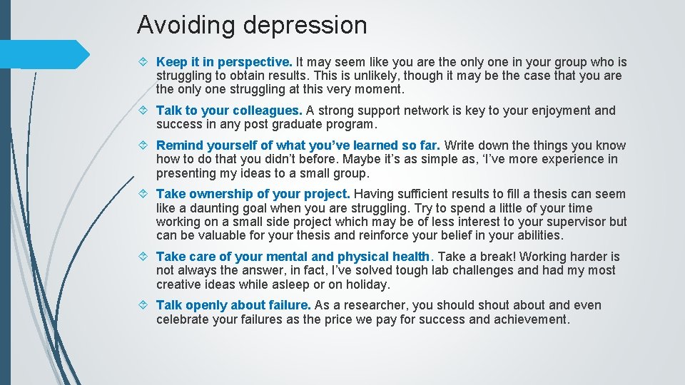 Avoiding depression Keep it in perspective. It may seem like you are the only