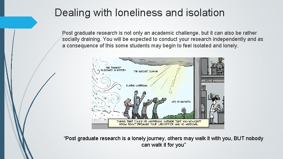 Dealing with loneliness and isolation Post graduate research is not only an academic challenge,