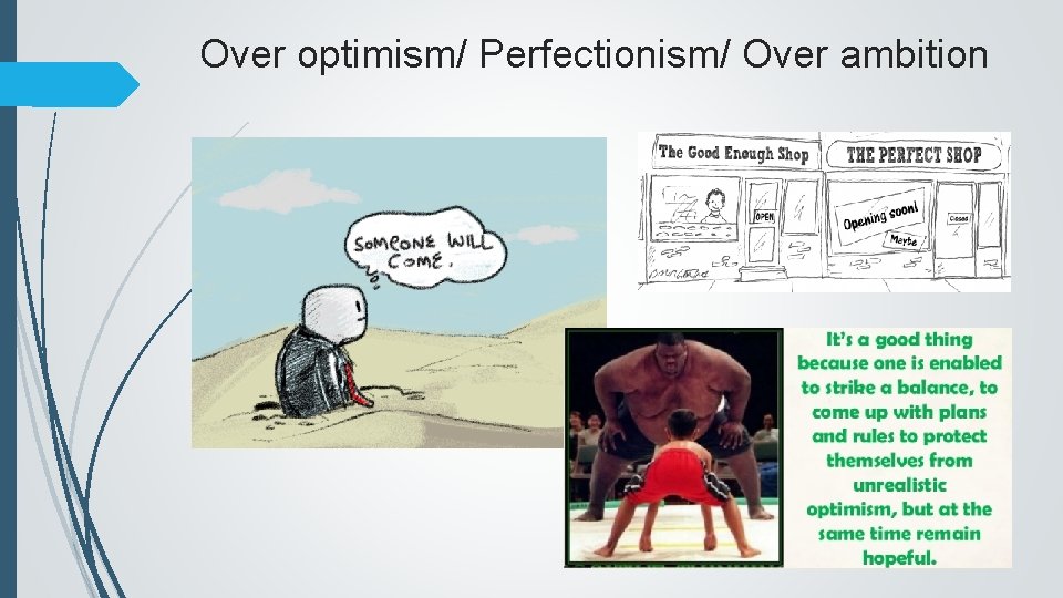 Over optimism/ Perfectionism/ Over ambition 