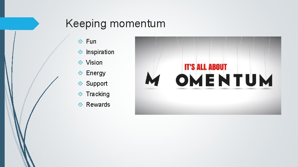 Keeping momentum Fun Inspiration Vision Energy Support Tracking Rewards 