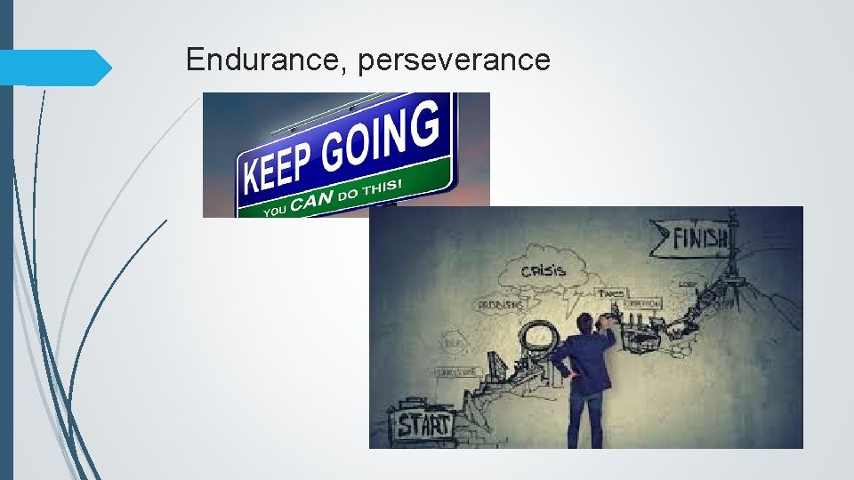 Endurance, perseverance 