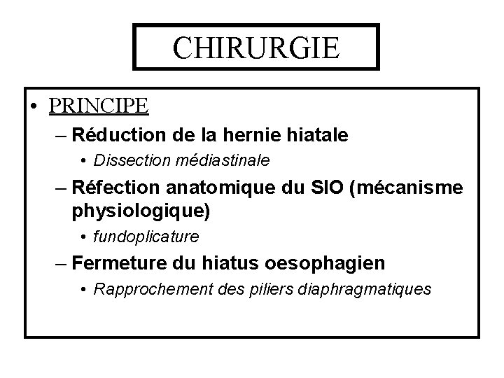 CHIRURGIE • PRINCIPE – Réduction de la hernie hiatale • Dissection médiastinale – Réfection