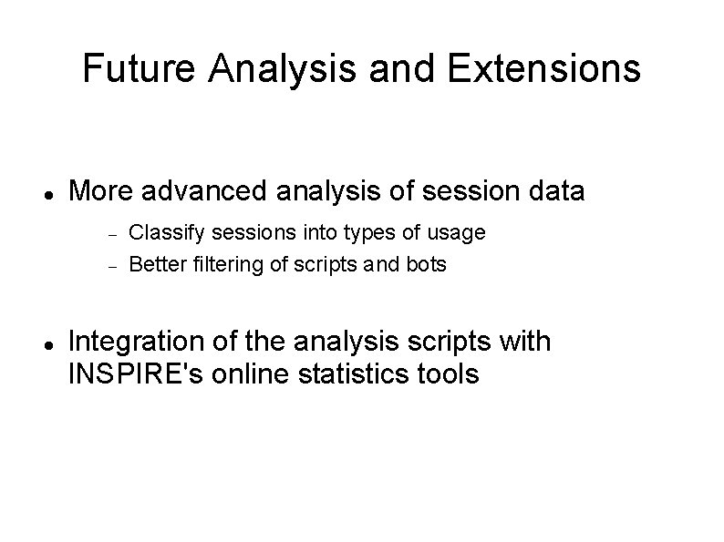 Future Analysis and Extensions More advanced analysis of session data Classify sessions into types