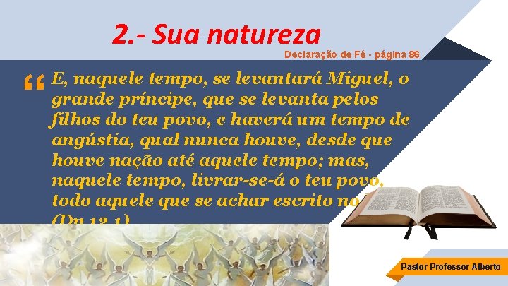 2. - Sua natureza Declaração de Fé - página 86 “ E, naquele tempo,
