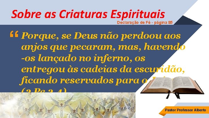 Sobre as Criaturas Espirituais Declaração de Fé - página 85 “ Porque, se Deus