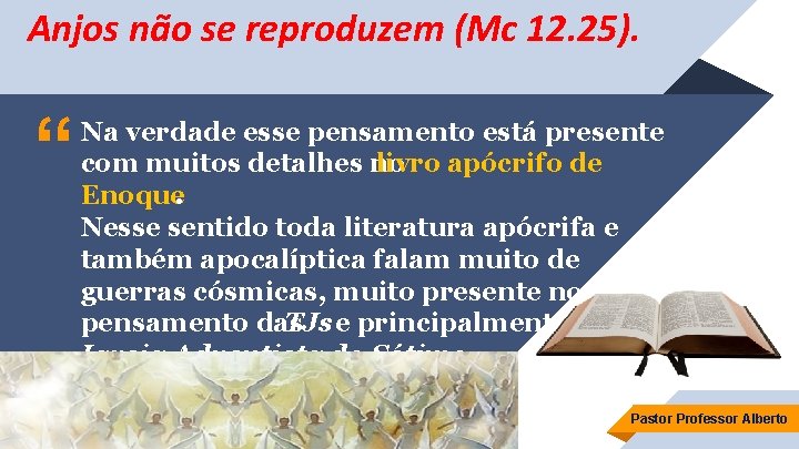 Anjos não se reproduzem (Mc 12. 25). “ Na verdade esse pensamento está presente