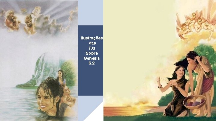 “ Ilustrações das TJs Sobre Gênesis 6. 2 Pastor Professor Alberto 