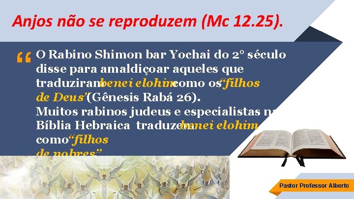 Anjos não se reproduzem (Mc 12. 25). “ O Rabino Shimon bar Yochai do