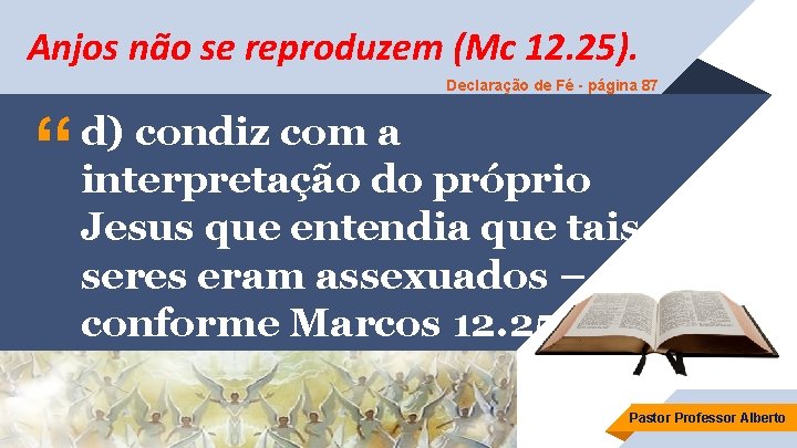 Anjos não se reproduzem (Mc 12. 25). Declaração de Fé - página 87 “