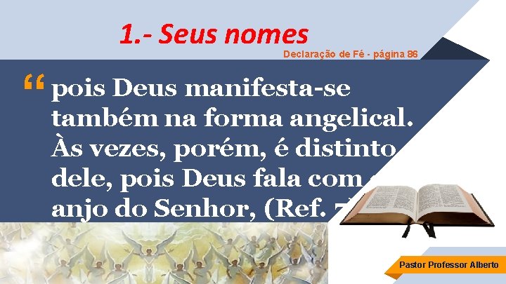 1. - Seus nomes Declaração de Fé - página 86 “ pois Deus manifesta-se