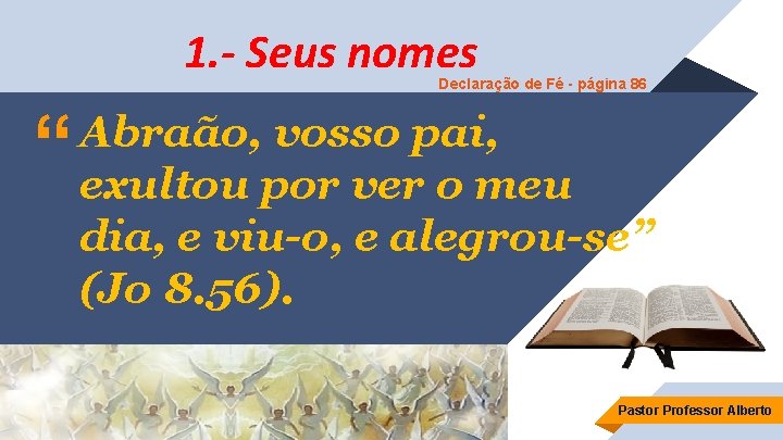 1. - Seus nomes Declaração de Fé - página 86 “ Abraão, vosso pai,