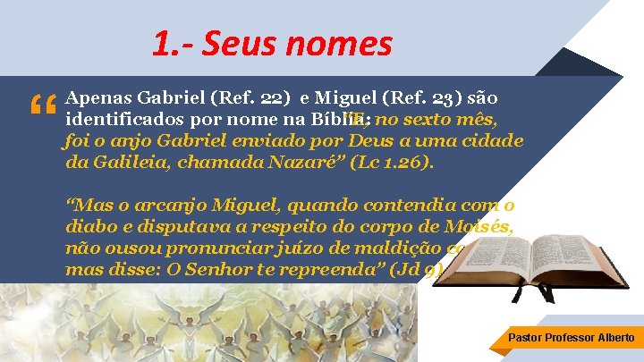 1. - Seus nomes “ Apenas Gabriel (Ref. 22) e Miguel (Ref. 23) são