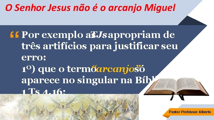 O Senhor Jesus não é o arcanjo Miguel “ Por exemplo as TJs apropriam