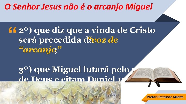 O Senhor Jesus não é o arcanjo Miguel “ 2º) que diz que a