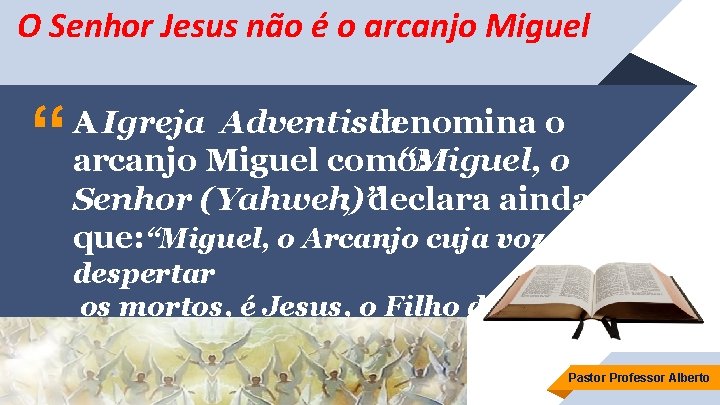 O Senhor Jesus não é o arcanjo Miguel “ A Igreja Adventista denomina o