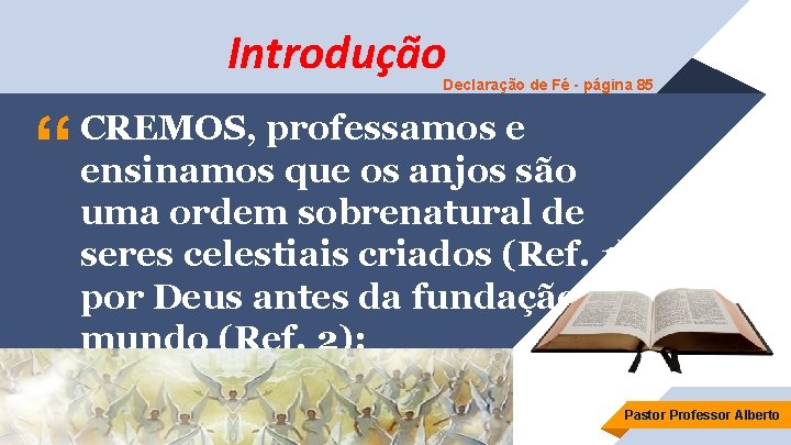 Introdução Declaração de Fé - página 85 “ CREMOS, professamos e ensinamos que os