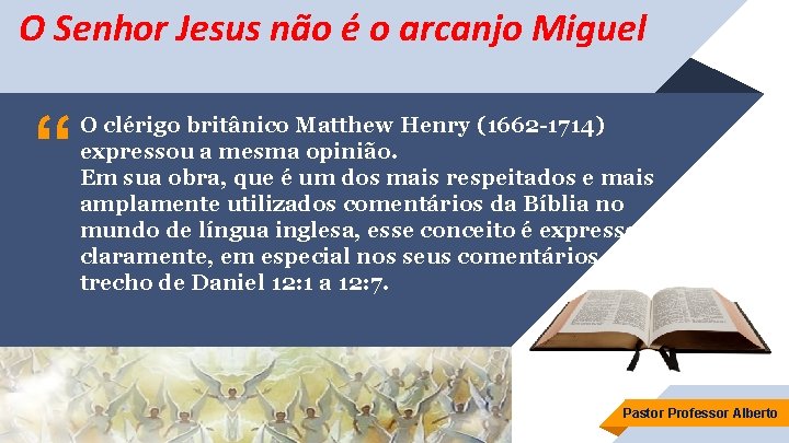O Senhor Jesus não é o arcanjo Miguel “ O clérigo britânico Matthew Henry
