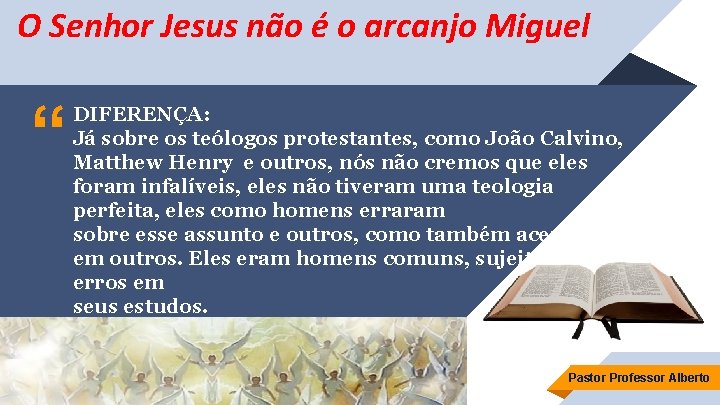 O Senhor Jesus não é o arcanjo Miguel “ DIFERENÇA: Já sobre os teólogos