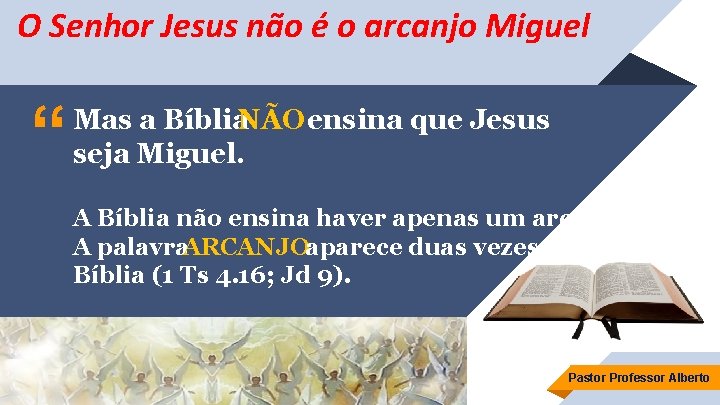 O Senhor Jesus não é o arcanjo Miguel “ Mas a Bíblia. NÃO ensina