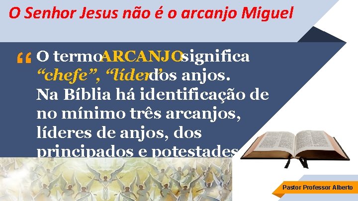 O Senhor Jesus não é o arcanjo Miguel “ O termo. ARCANJOsignifica “chefe”, “líder”