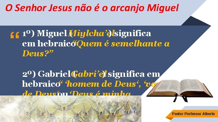 O Senhor Jesus não é o arcanjo Miguel “ 1º) Miguel M ( iylcha’el