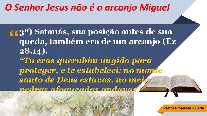 O Senhor Jesus não é o arcanjo Miguel “ 3º) Satanás, sua posição antes