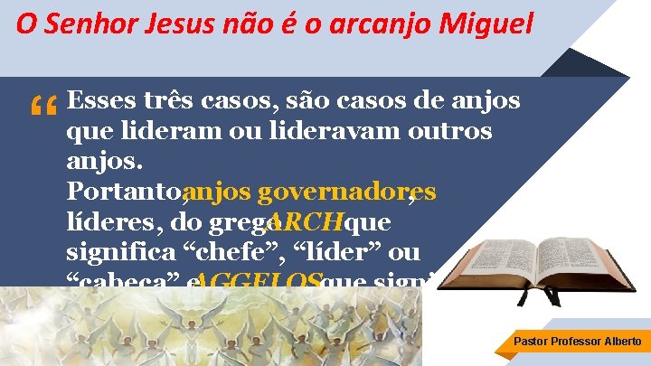 O Senhor Jesus não é o arcanjo Miguel “ Esses três casos, são casos