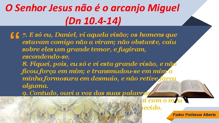 O Senhor Jesus não é o arcanjo Miguel (Dn 10. 4 -14) “ 7.