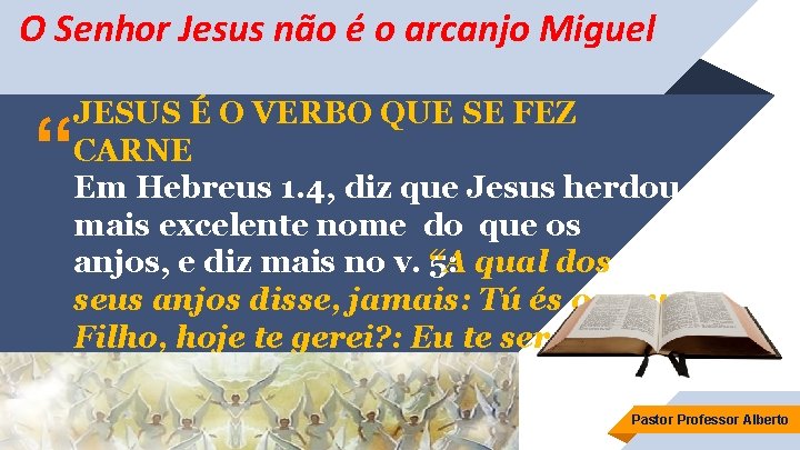 O Senhor Jesus não é o arcanjo Miguel JESUS É O VERBO QUE SE