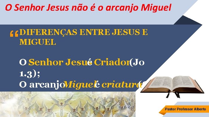 O Senhor Jesus não é o arcanjo Miguel “ DIFERENÇAS ENTRE JESUS E MIGUEL