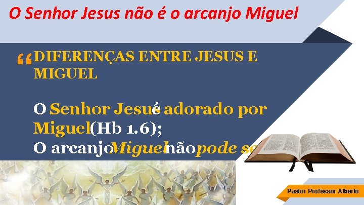 O Senhor Jesus não é o arcanjo Miguel “ DIFERENÇAS ENTRE JESUS E MIGUEL