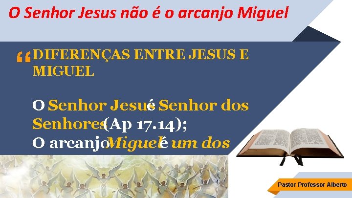 O Senhor Jesus não é o arcanjo Miguel “ DIFERENÇAS ENTRE JESUS E MIGUEL