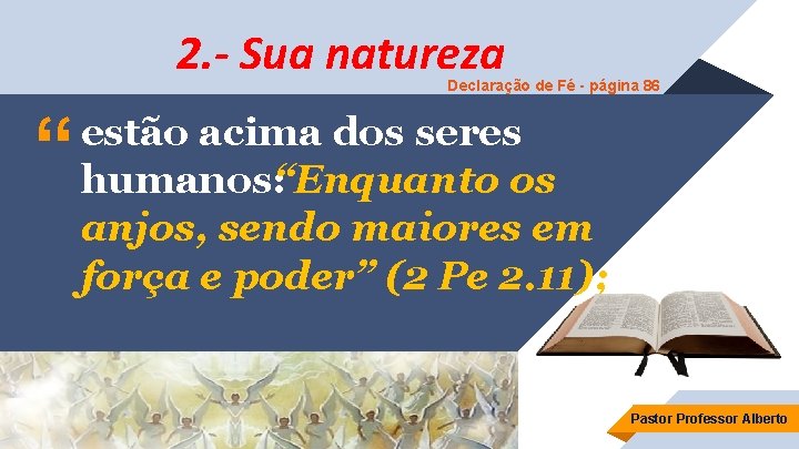 2. - Sua natureza Declaração de Fé - página 86 “ estão acima dos