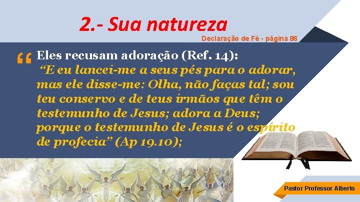 2. - Sua natureza Declaração de Fé - página 86 “ Eles recusam adoração