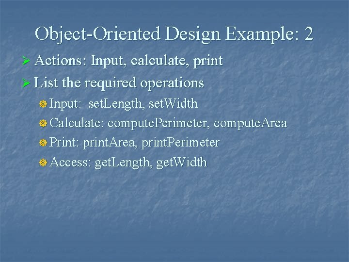 Object-Oriented Design Example: 2 Ø Actions: Input, calculate, print Ø List the required operations