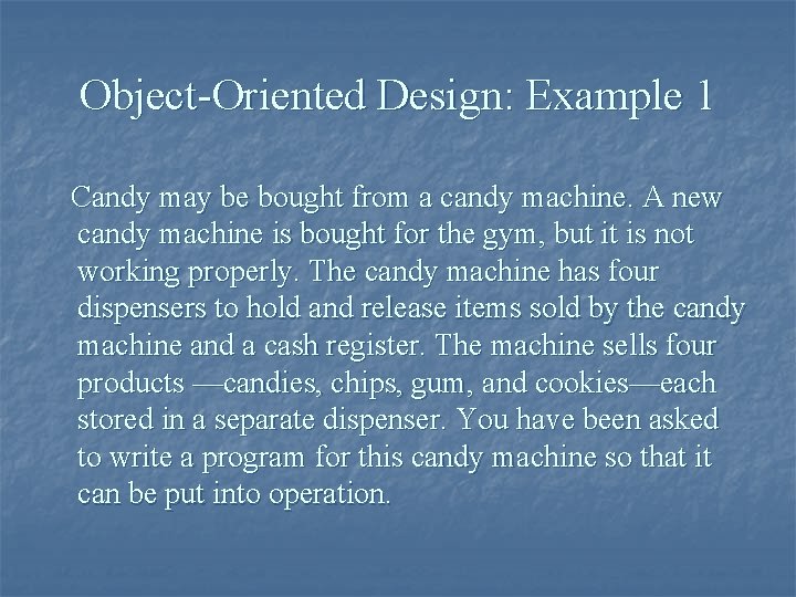 Object-Oriented Design: Example 1 Candy may be bought from a candy machine. A new