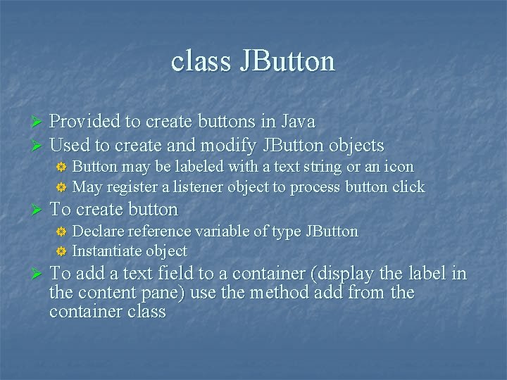 class JButton Ø Ø Provided to create buttons in Java Used to create and