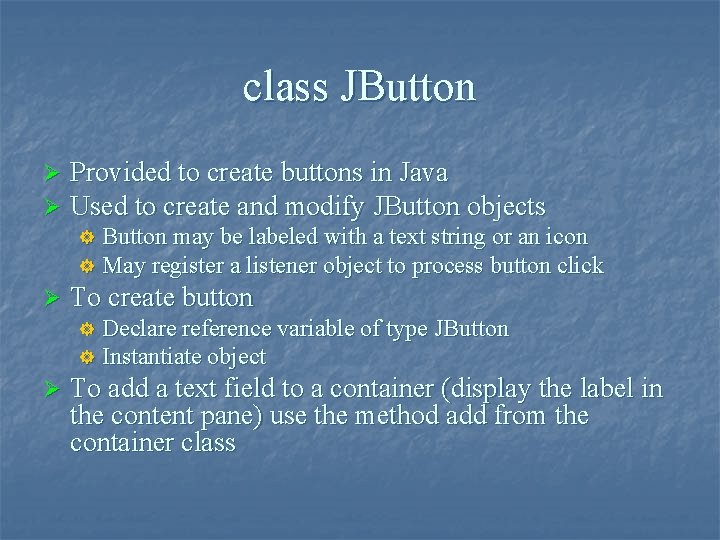 class JButton Ø Ø Provided to create buttons in Java Used to create and