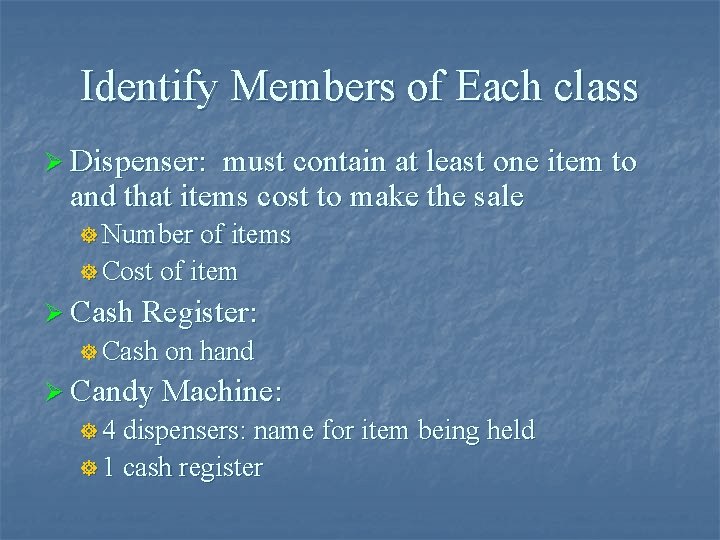 Identify Members of Each class Ø Dispenser: must contain at least one item to