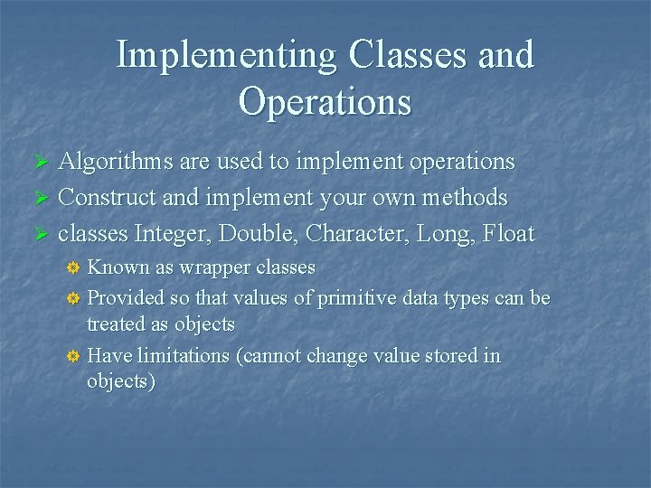 Implementing Classes and Operations Algorithms are used to implement operations Ø Construct and implement