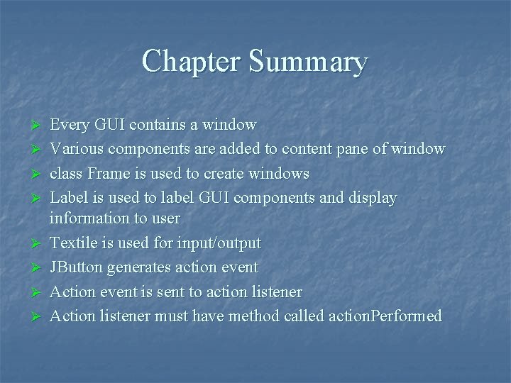 Chapter Summary Ø Ø Ø Ø Every GUI contains a window Various components are