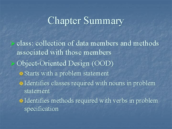 Chapter Summary Ø class: collection of data members and methods associated with those members