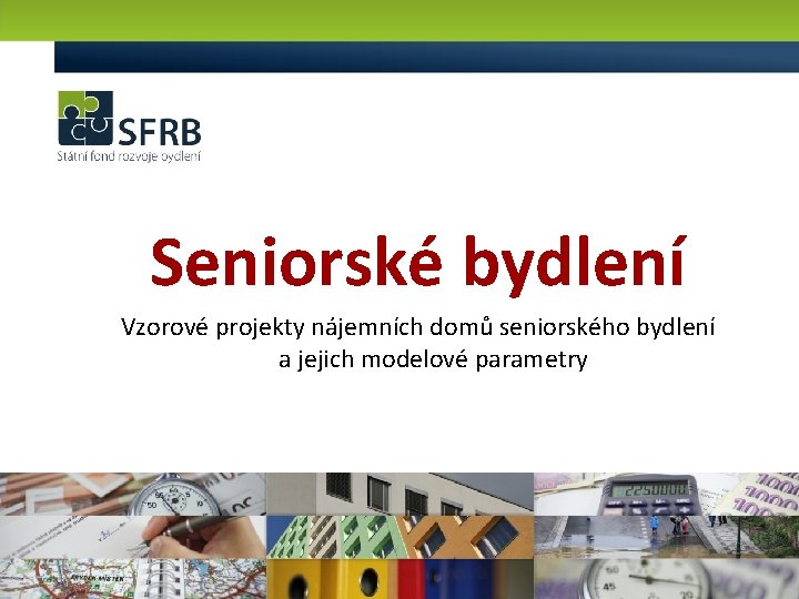 Seniorské bydlení Vzorové projekty nájemních domů seniorského bydlení a jejich modelové parametry 