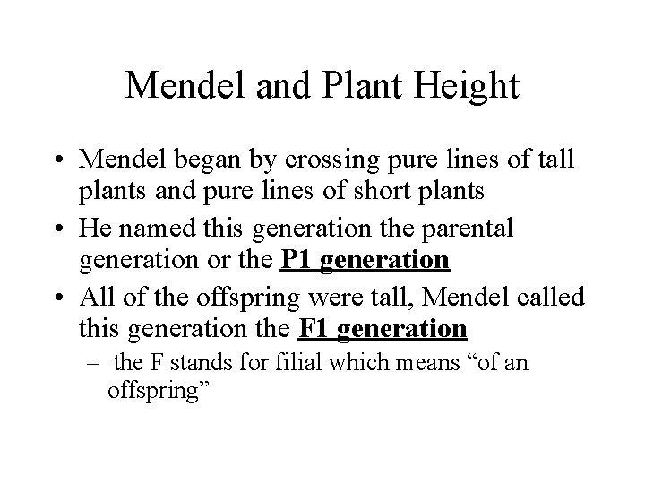 Mendel and Plant Height • Mendel began by crossing pure lines of tall plants