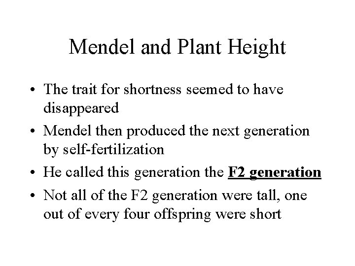 Mendel and Plant Height • The trait for shortness seemed to have disappeared •