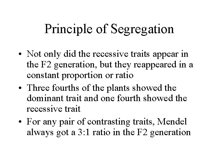 Principle of Segregation • Not only did the recessive traits appear in the F
