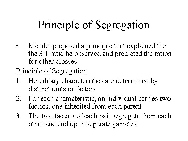 Principle of Segregation • Mendel proposed a principle that explained the 3: 1 ratio
