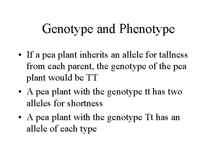 Genotype and Phenotype • If a pea plant inherits an allele for tallness from