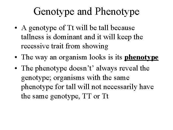 Genotype and Phenotype • A genotype of Tt will be tall because tallness is