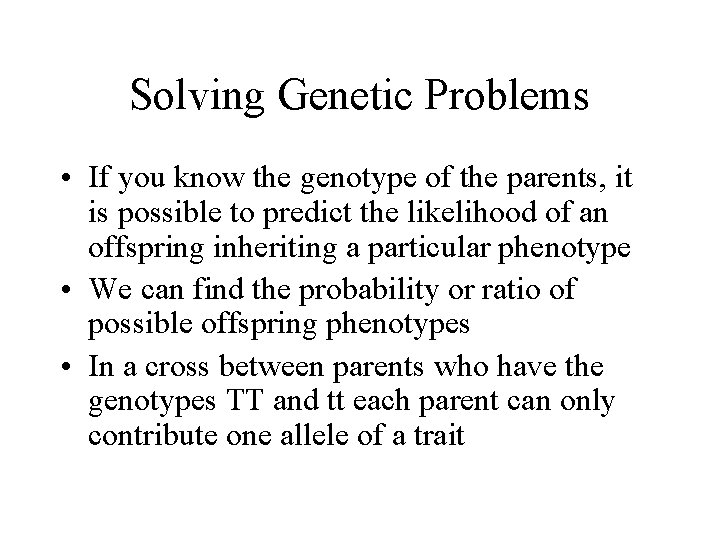 Solving Genetic Problems • If you know the genotype of the parents, it is